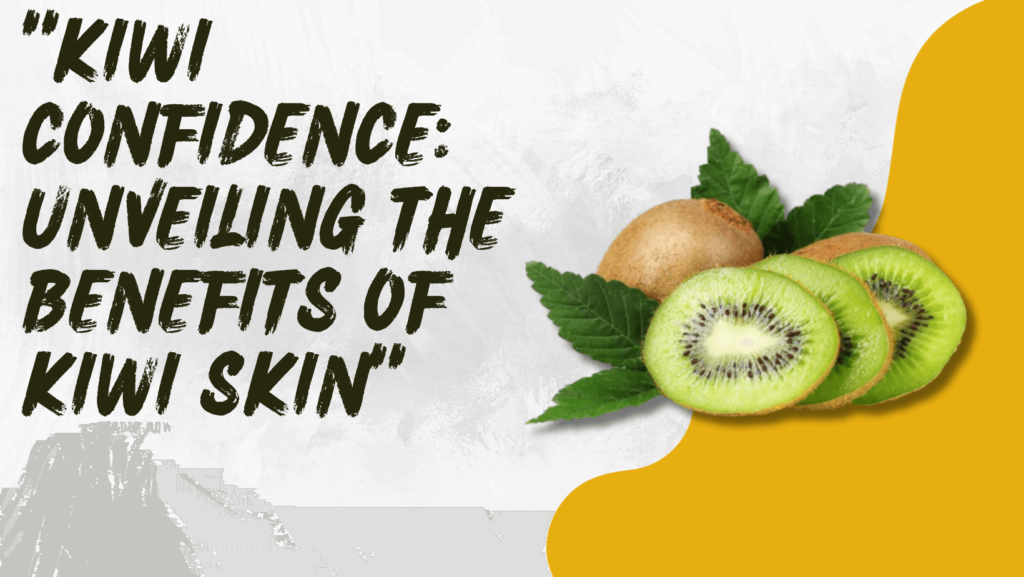 cover image to representing the benefits of kiwi skin